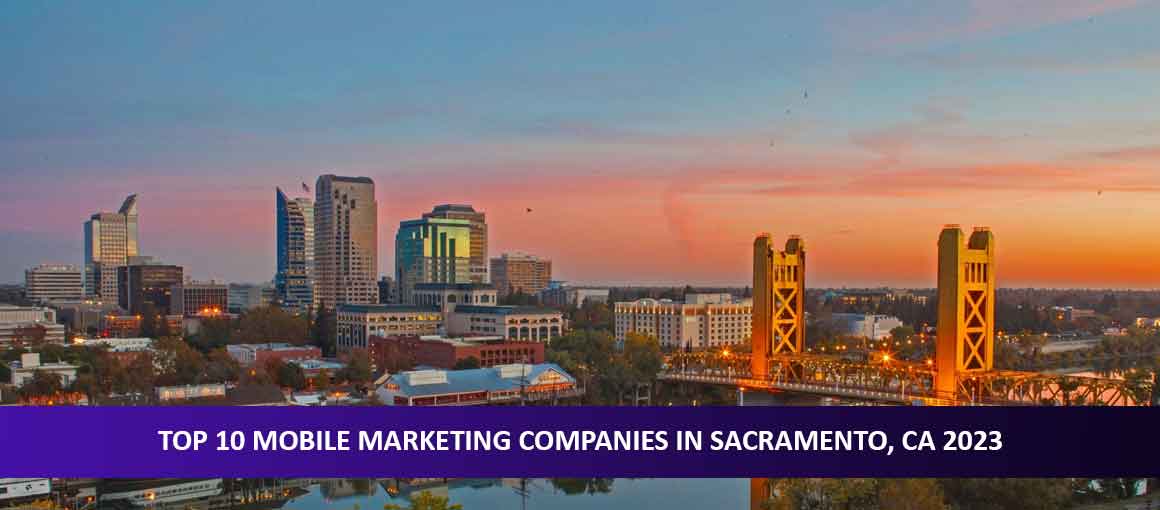 Top 10 Mobile Marketing Companies in Sacramento, CA 2023