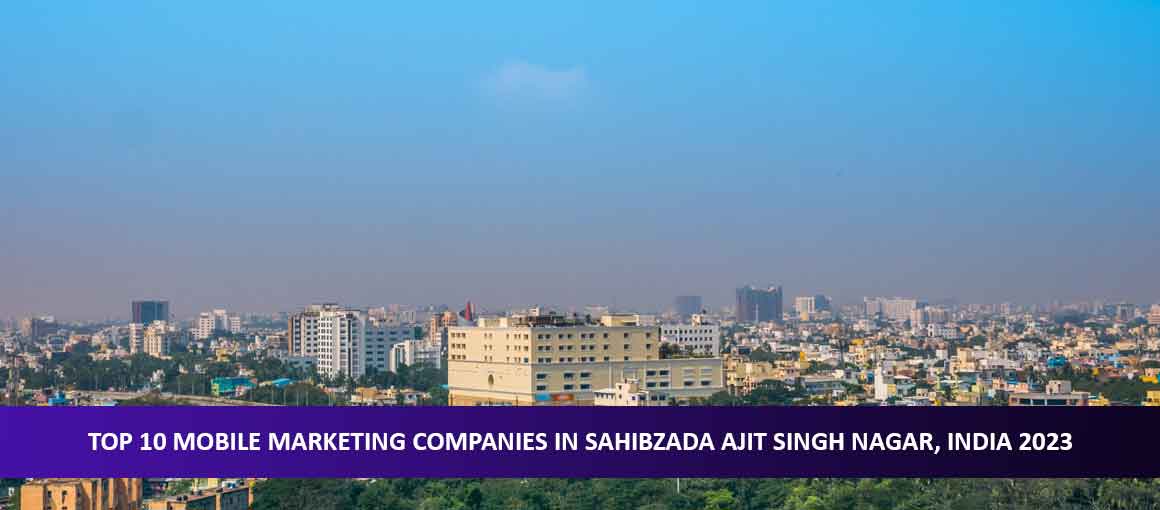 Top 10 Mobile Marketing Companies in Sahibzada Ajit Singh Nagar, India 2023