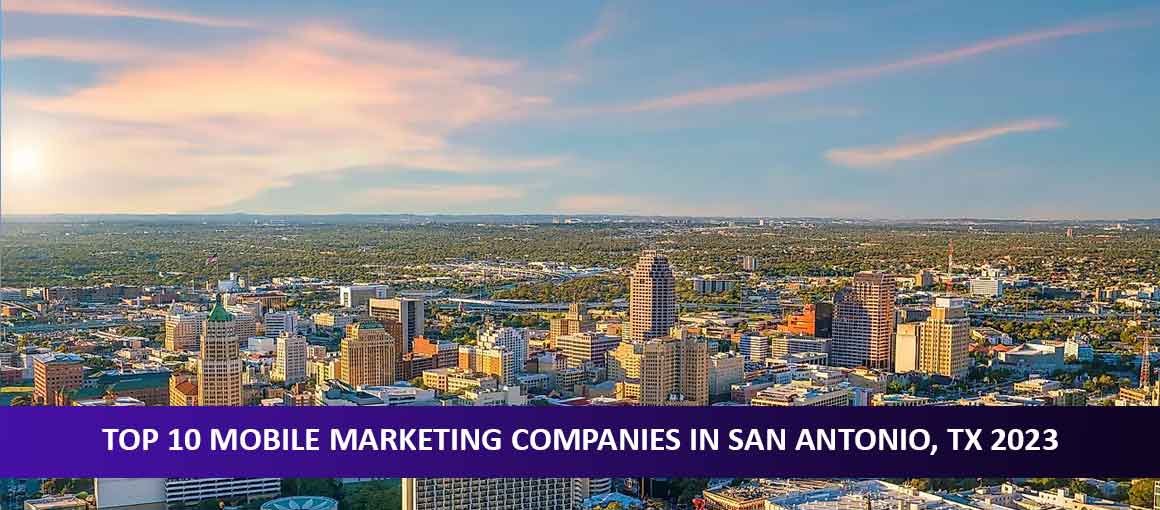 Top 10 Mobile Marketing Companies in San Antonio, TX 2023