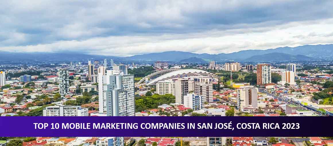 Top 10 Mobile Marketing Companies in San José, Costa Rica 2023