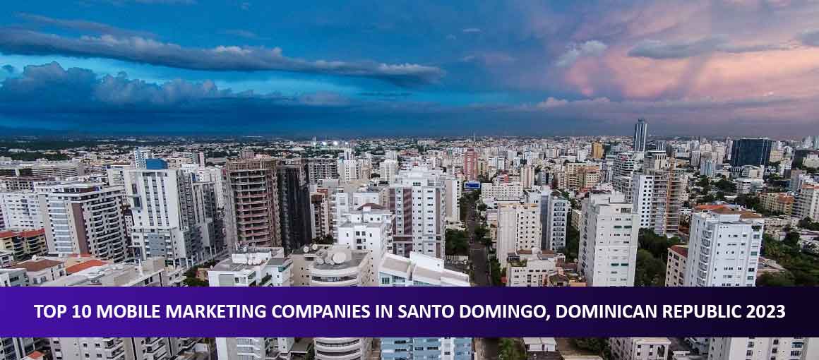 Top 10 Mobile Marketing Companies in Santo Domingo, Dominican Republic 2023