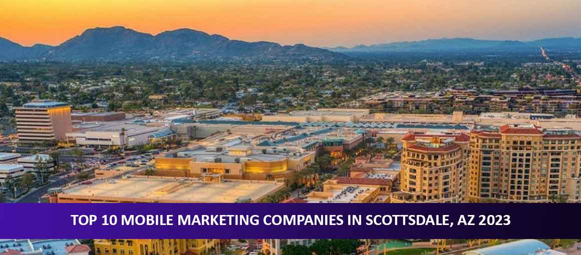 Top 10 Mobile Marketing Companies in Scottsdale, AZ 2023