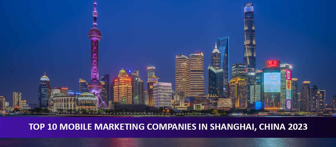 Top 10 Mobile Marketing Companies in Shanghai, China 2023