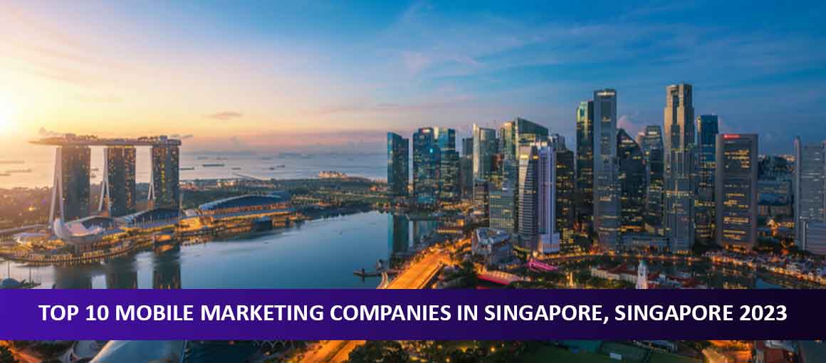 Top 10 Mobile Marketing Companies in Singapore, Singapore 2023