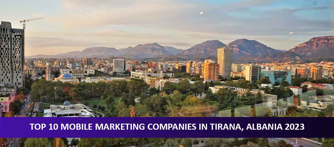 Top 10 Mobile Marketing Companies in Tirana, Albania 2023