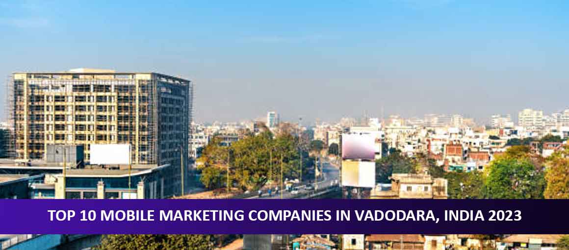 Top 10 Mobile Marketing Companies in Vadodara, India 2023