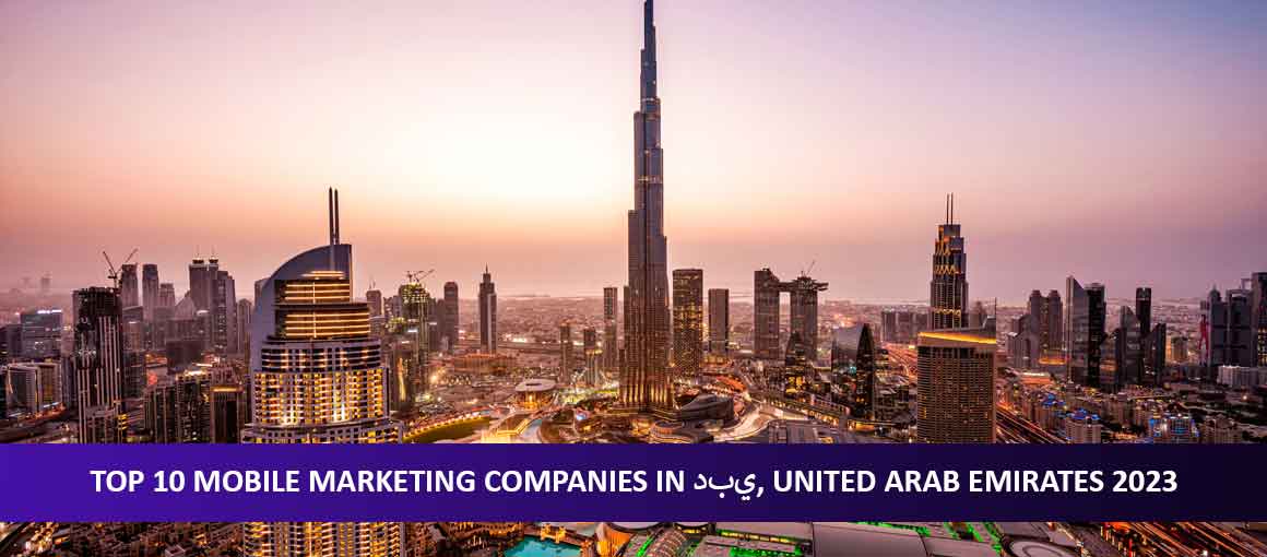 Top 10 Mobile Marketing Companies in دبي, United Arab Emirates 2024