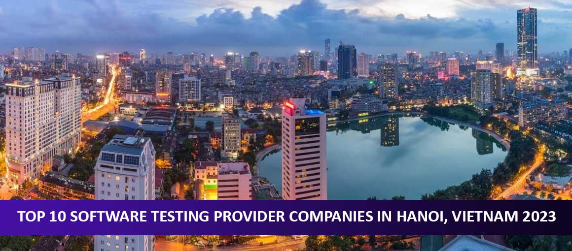 Top 10 Software Testing Provider Companies in Hanoi, Vietnam 2023