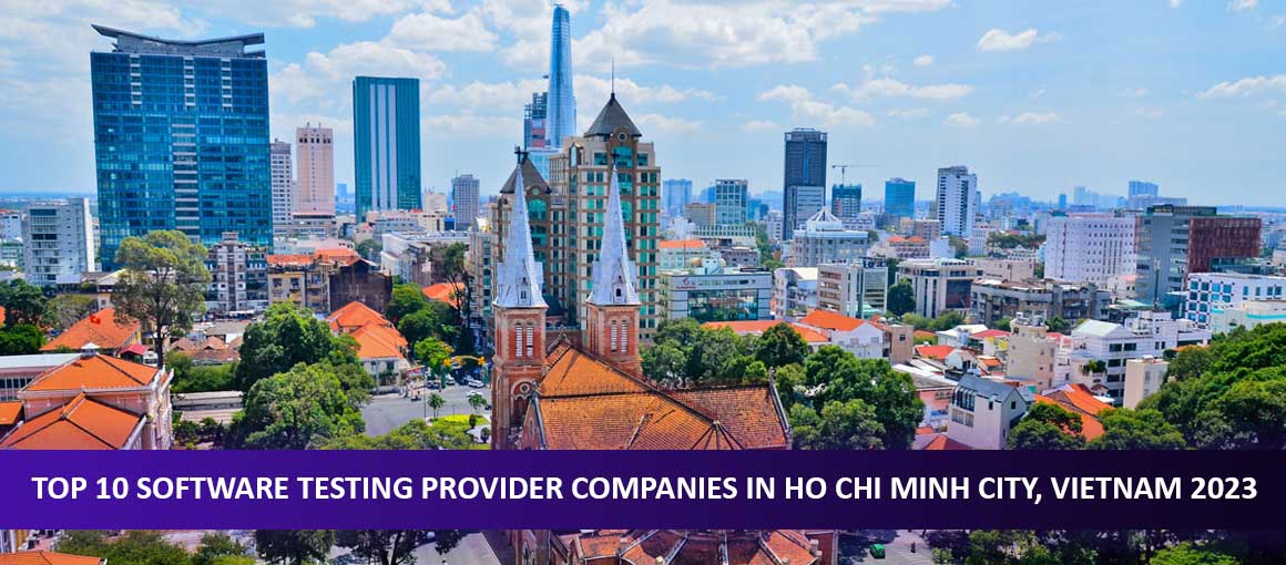 Top 10 Software Testing Provider Companies in Ho Chi Minh City, Vietnam