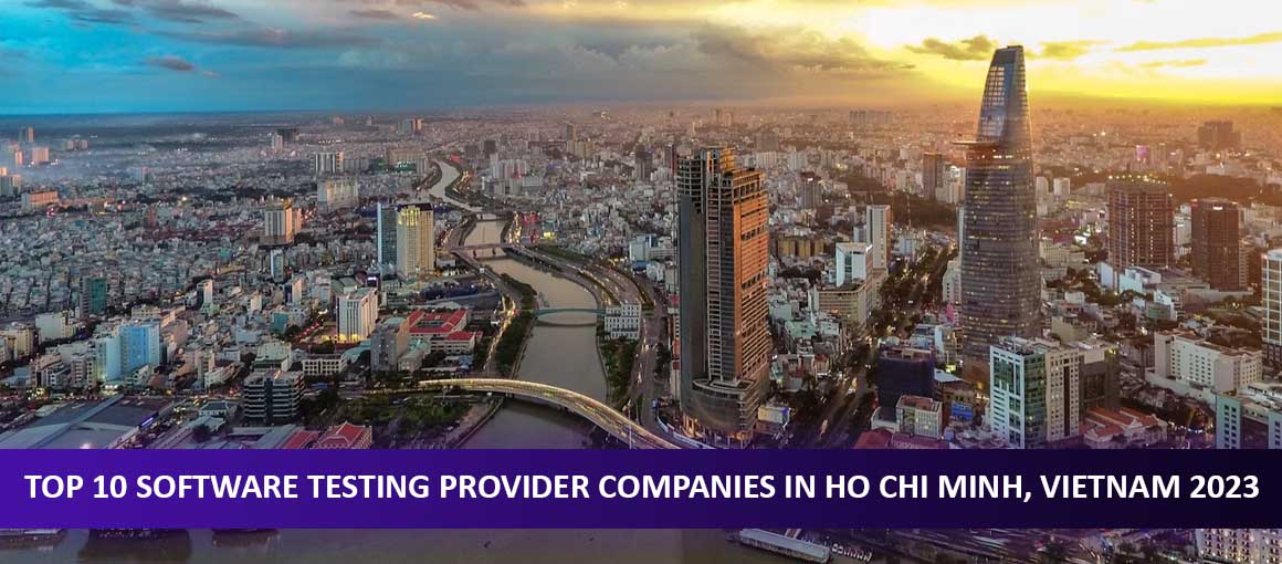 Top 10 Software Testing Provider Companies in Ho Chi Minh, Vietnam 2023