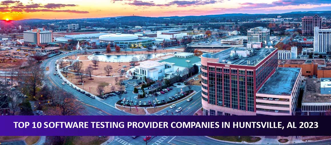 Top 10 Software Testing Provider Companies in Huntsville, AL 2023