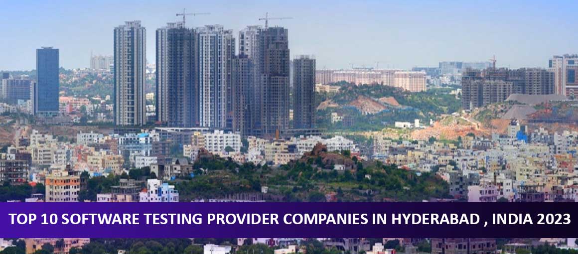Top 10 Software Testing Provider Companies in Hyderabad , India 2023