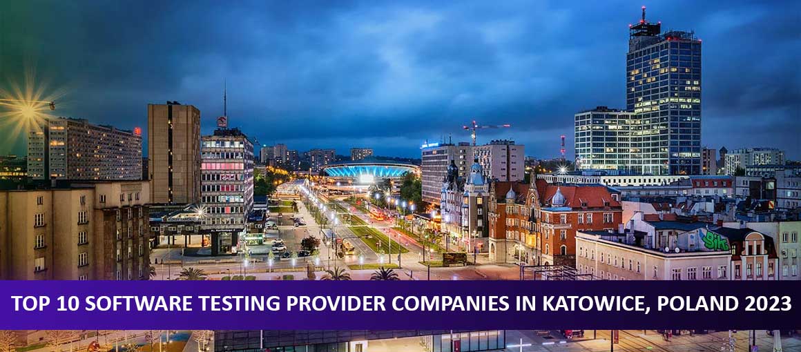 Top 10 Software Testing Provider Companies in Katowice, Poland 2023