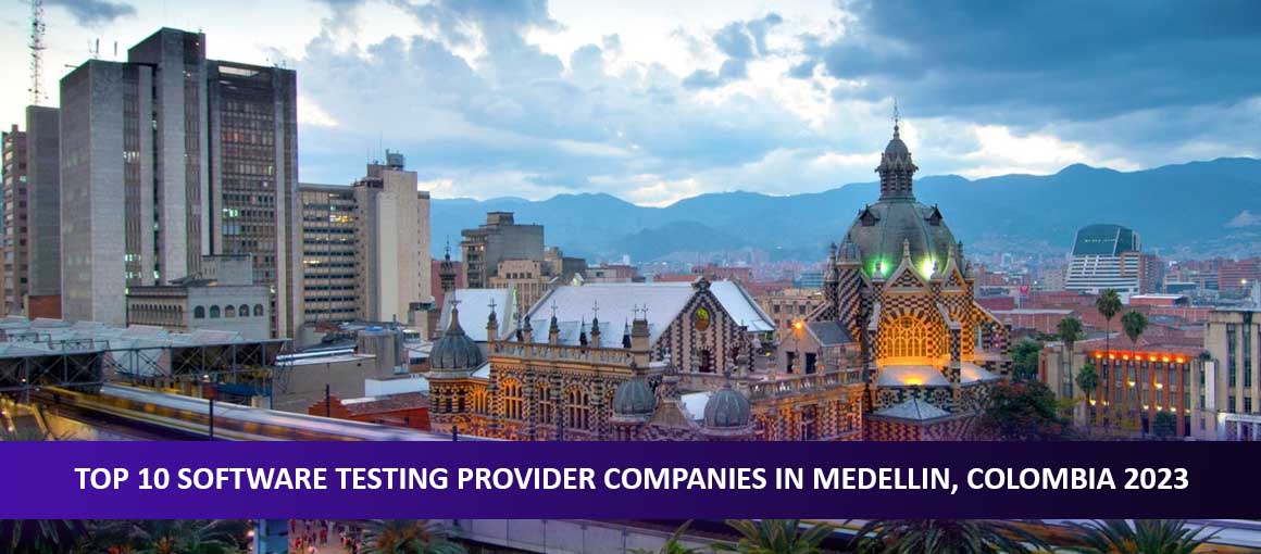 Top 10 Software Testing Provider Companies in Medellin, Colombia 2023