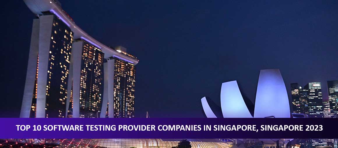 Top 10 Software Testing Provider Companies in Singapore, Singapore 2023