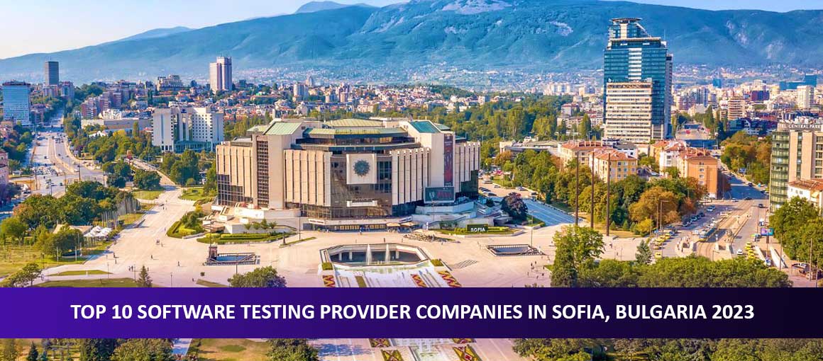 Top 10 Software Testing Provider Companies in Sofia, Bulgaria 2023
