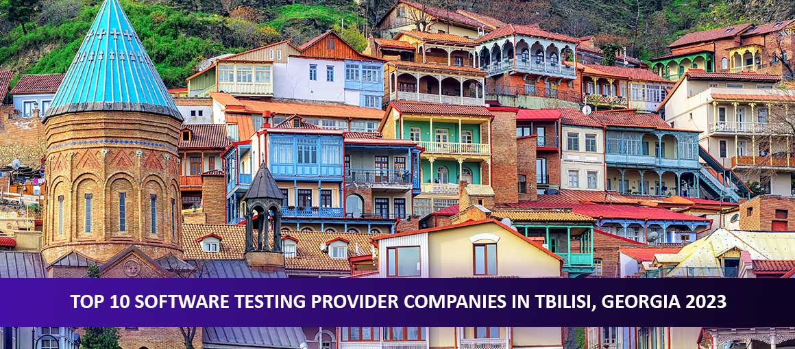 Top 10 Software Testing Provider Companies in Tbilisi, Georgia