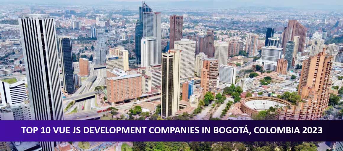 Top 10 Vue JS Development Companies in Bogotá, Colombia 2023