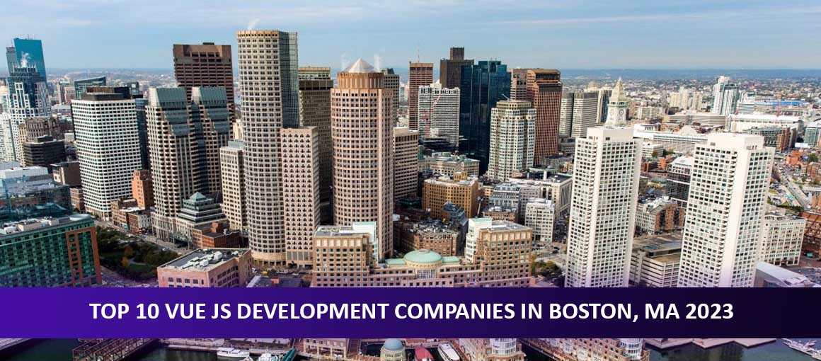 Top 10 Vue JS Development Companies in Boston, MA 2023