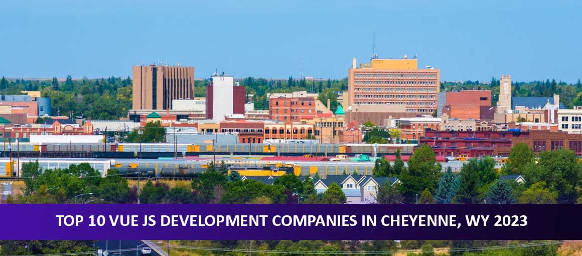 Top 10 Vue JS Development Companies in Cheyenne, WY 2023
