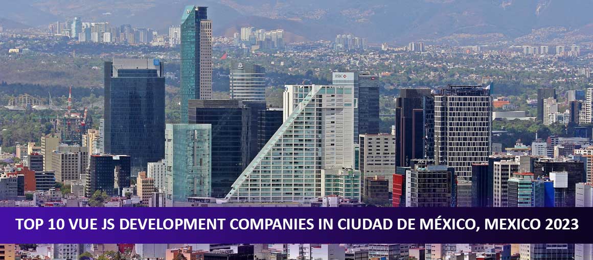 Top 10 Vue JS Development Companies in Ciudad de México, Mexico 2023