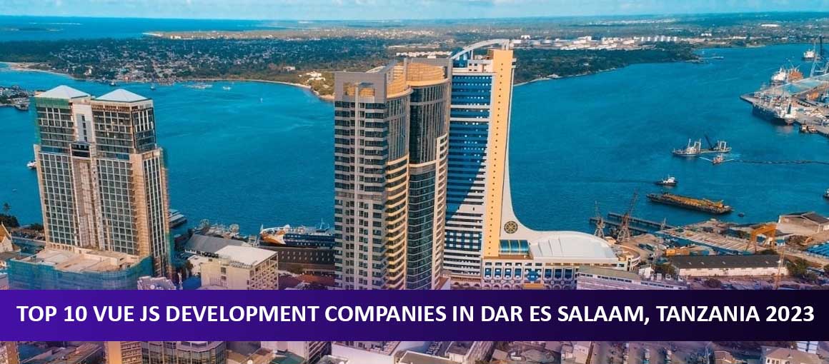 Top 10 Vue JS Development Companies in Dar es Salaam, Tanzania 2023