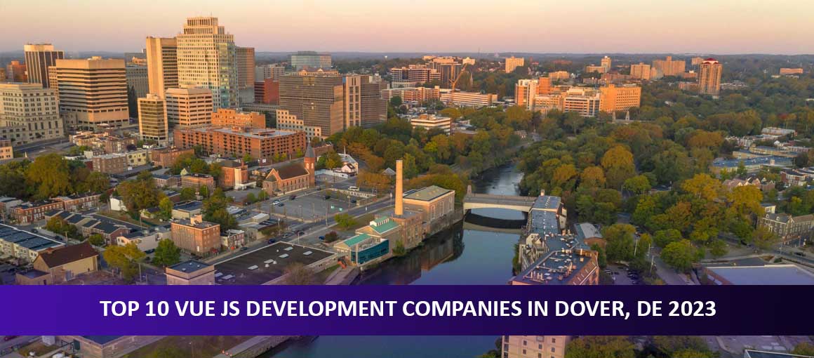Top 10 Vue JS Development Companies in Dover, DE 2023