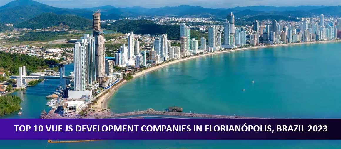 Top 10 Vue JS Development Companies in Florianópolis, Brazil 2023
