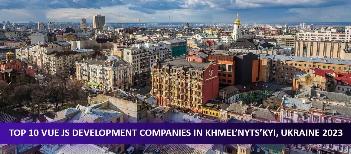 Top 10 Vue JS Development Companies in Khmel’nyts’kyi, Ukraine