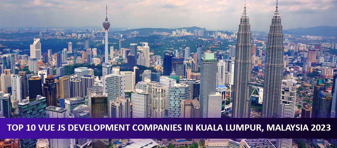 Top 10 Vue JS Development Companies in Kuala Lumpur, Malaysia 2023