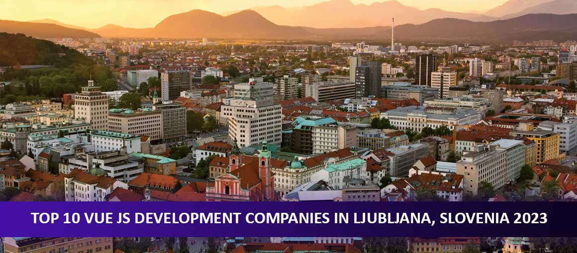 Top 10 Vue JS Development Companies in Ljubljana, Slovenia 2023