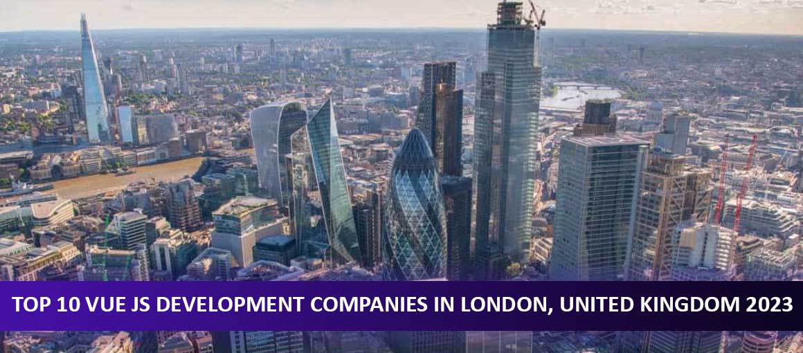 Top 10 Vue JS Development Companies in London, United Kingdom 2023