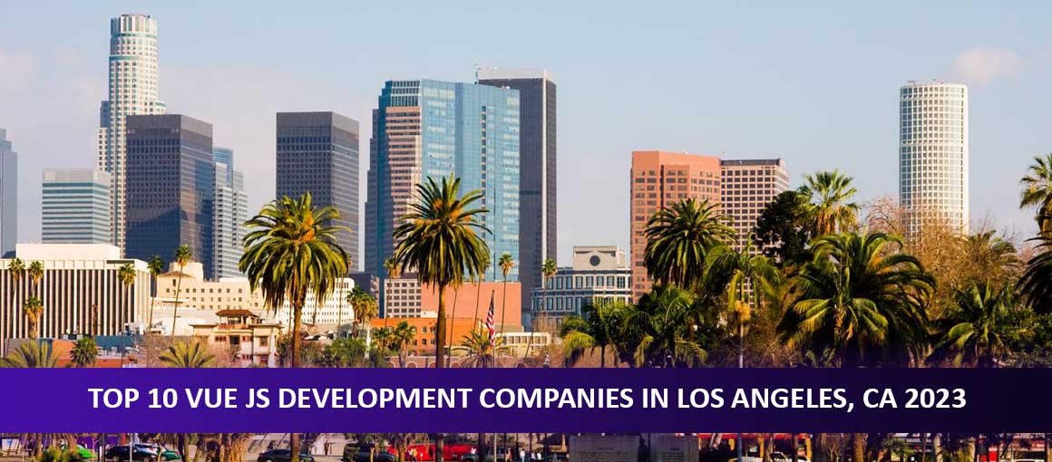 Top 10 Vue JS Development Companies in Los Angeles, CA