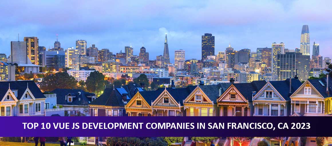 Top 10 Vue JS Development Companies in San Francisco, CA