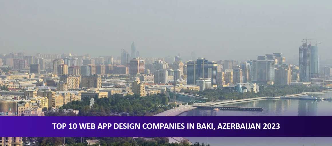 Top 10 Web App Design Companies in Bakı, Azerbaijan 2023