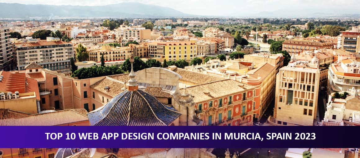 Top 10 Web App Design Companies in Murcia, Spain