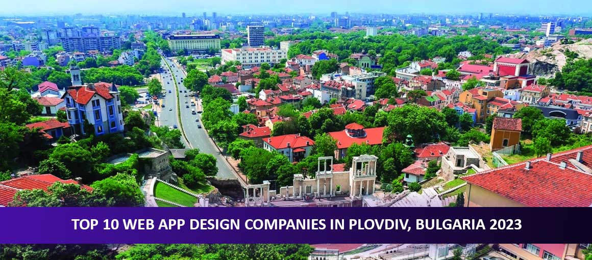 Top 10 Web App Design Companies in Plovdiv, Bulgaria 2023