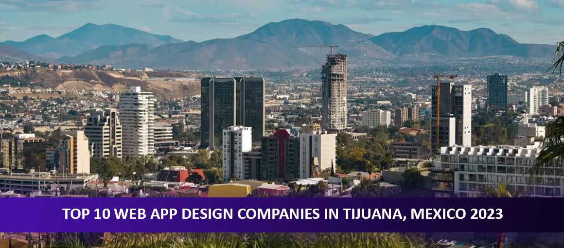 Top 10 Web App Design Companies in Tijuana, Mexico
