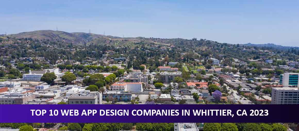 Top 10 Web App Design Companies in Whittier, CA 2023