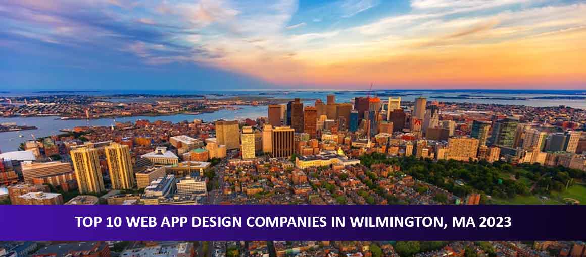 Top 10 Web App Design Companies in Wilmington, MA 2023