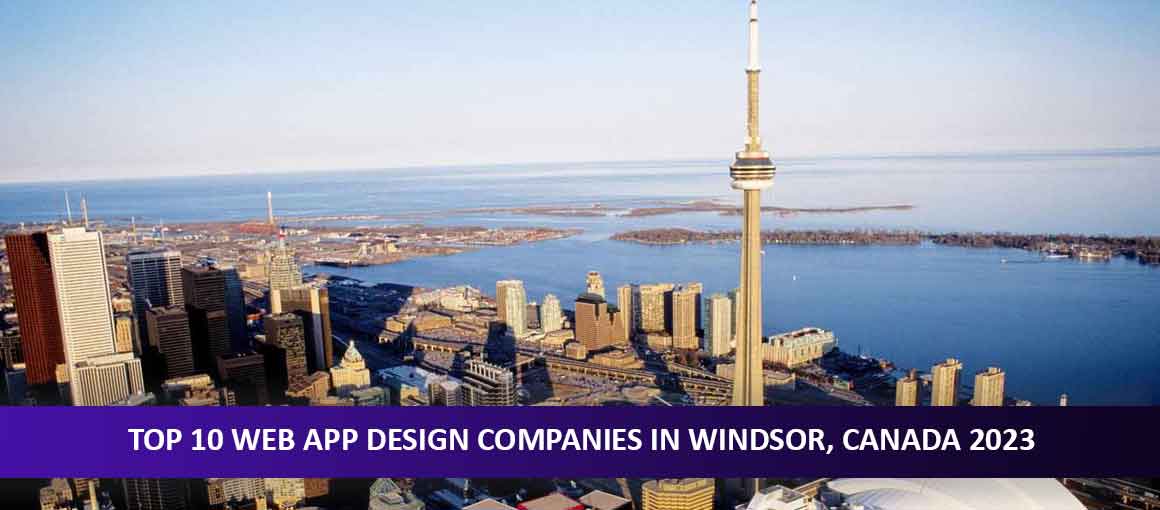 Top 10 Web App Design Companies in Windsor, Canada 2023