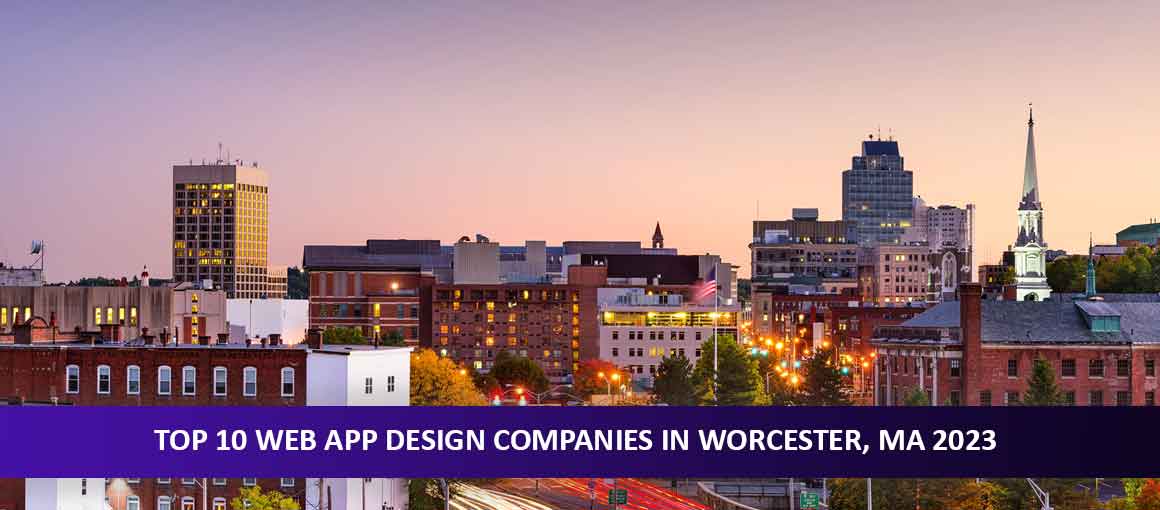 Top 10 Web App Design Companies in Worcester, MA 2023