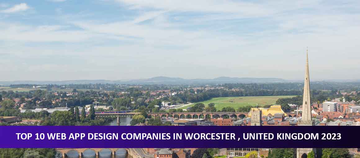 Top 10 Web App Design Companies in Worcester , United Kingdom 2023