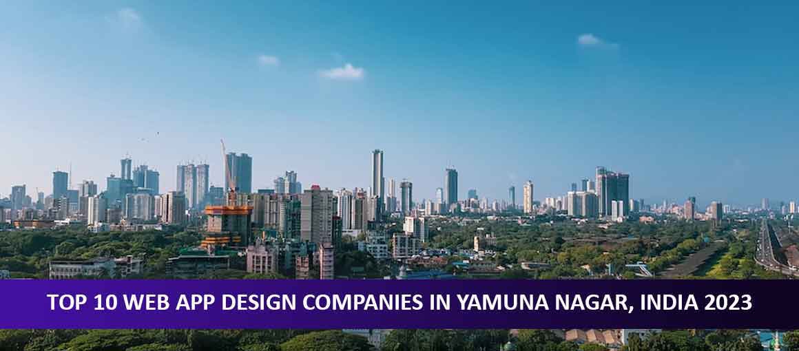 Top 10 Web App Design Companies in Yamuna Nagar, India 2023