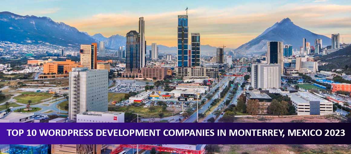 Top 10 WordPress Development Companies in Monterrey, Mexico 2023