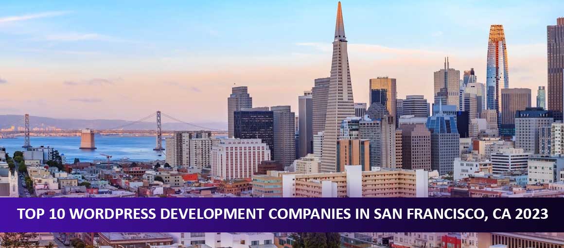 Top 10 WordPress Development Companies in San Francisco, CA 2023