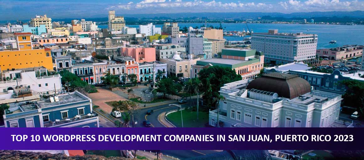 Top 10 WordPress Development Companies in San Juan, Puerto Rico 2023