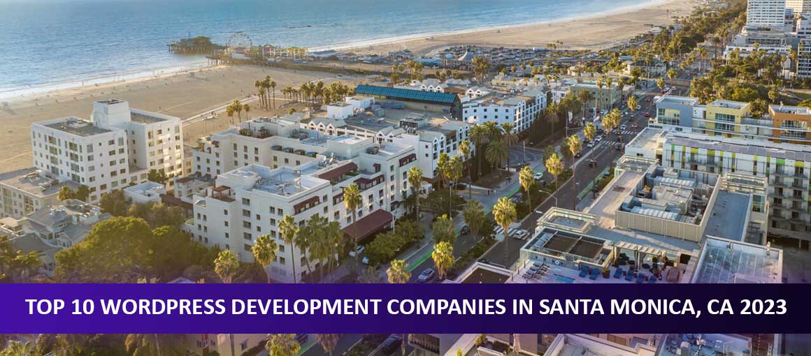 Top 10 WordPress Development Companies in Santa Monica, CA 2023