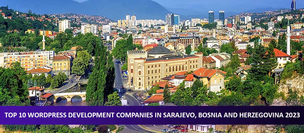 Top 10 WordPress Development Companies in Sarajevo, Bosnia and Herzegovina 2023